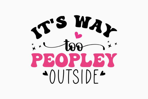 It's Way Too Peopley Outside Retro SVG for Crafts