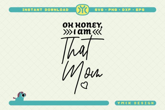 Oh Honey I Am That Mom SVG: Graphics & Crafts Review